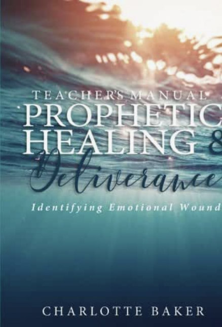 Prophetic healing teaching manual by Charlotte Baker
