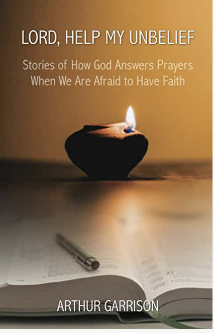 Lord, Help My Unbelief by Arthur Garrison